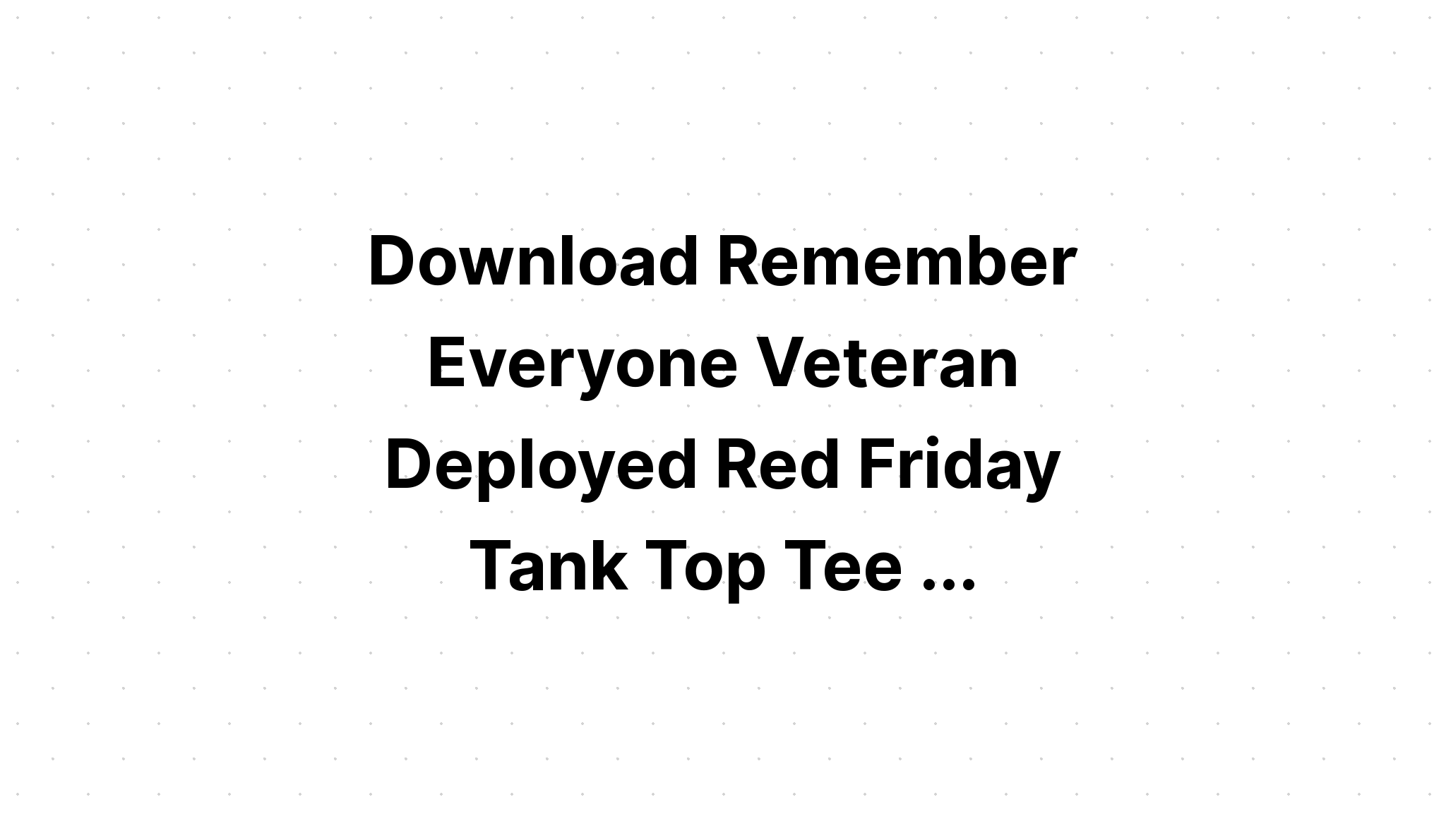 Download Remember Everyone Deployed Veteran Red SVG File